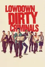 Film Lowdown Dirty Criminals (2020) ilk21 Sub Indo