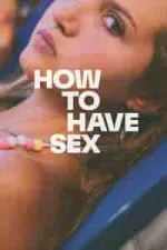 Film How to Have Sex (2023) ilk21 Sub Indo