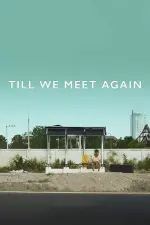 Film Till We Meet Again (2016) ilk21 Sub Indo