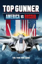 Film Top Gunner: America vs. Russia (2023) ilk21 Sub Indo