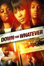 Film Down for Whatever (2018) ilk21 Sub Indo